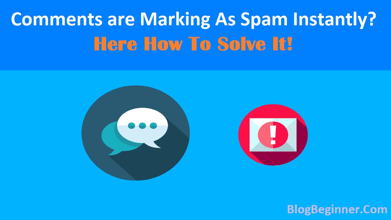 Comments are Marking As Spam Instantly Here How To Solve