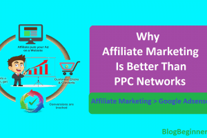 Why Affiliate Marketing Better than PPC (Google Adsense) Networks?