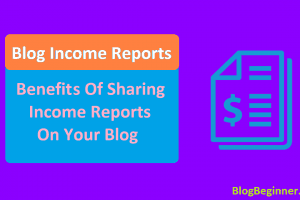 Blog Income Reports: Why Bloggers Share & Why You Can Share?