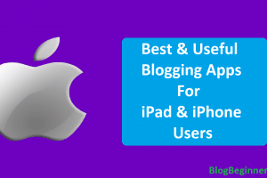 Top 10 Blogging Apps for iPad & iPhone Users That You Can Use