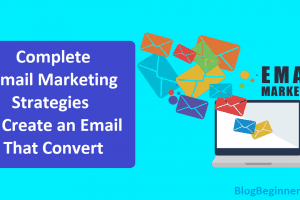 Complete Email Marketing Strategies to Create an Email That Convert