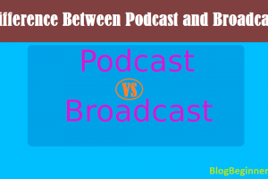 Difference Between Podcast and Broadcast Which One Good To Use