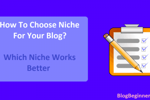 How To Choose Niche For Your Blog? Which Niche Works Better