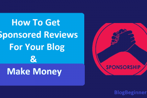 How To Get Sponsored Reviews For Your Blog & Make Money