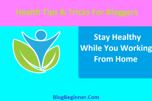 How To Stay Healthy While You Working From Home: The Solution