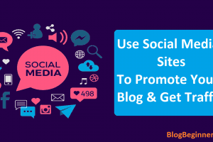 How To Use Social Media Sites To Promote Your Blog & Get Traffic