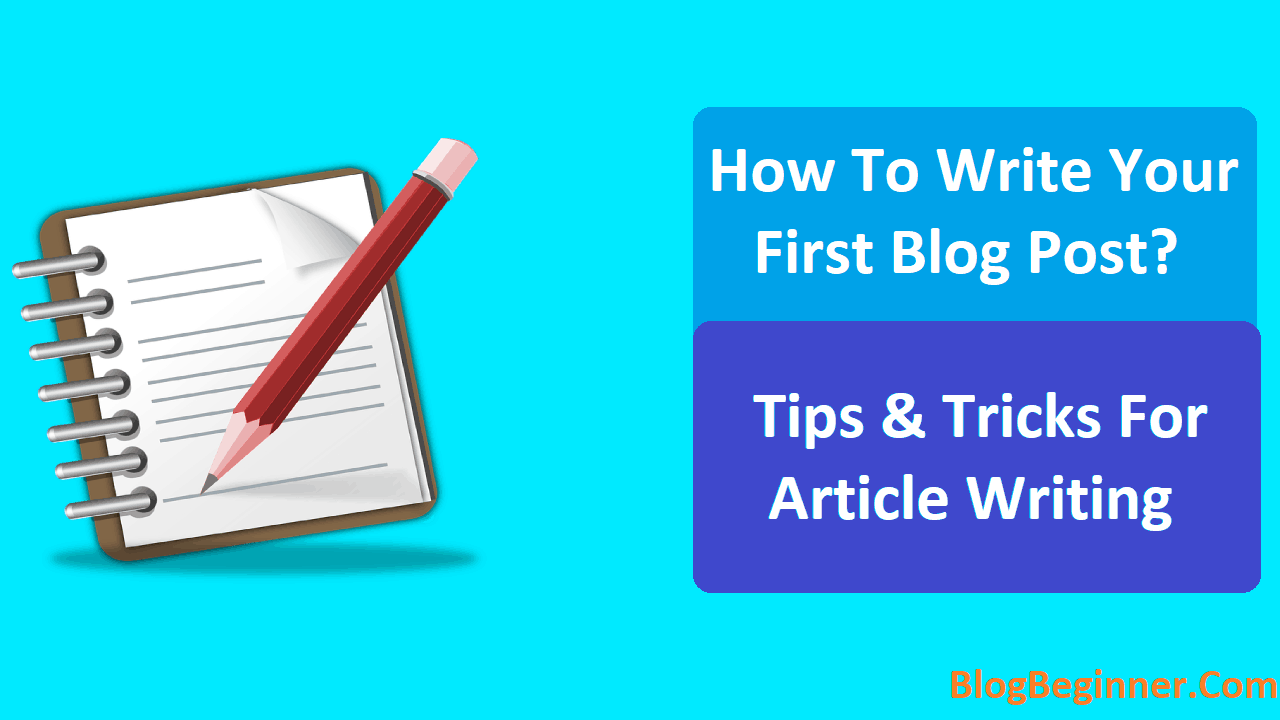 How To Write Your First Blog Post Tips Tricks For Article Writing