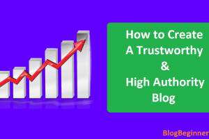 How to Create a Trustworthy & High Authority Blog