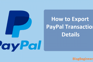 How to Export PayPal Transaction Details For Your Use