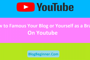 How to Famous Your Blog or Yourself as a Brand on Youtube