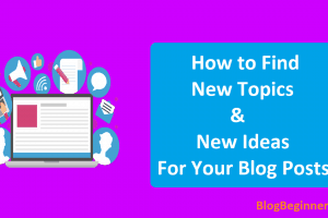 How to Find New Topics & New Ideas for Your Blog Posts