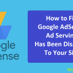 How to Fix Google AdSense Ad Serving Has Been Disabled to Your Site