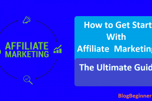 How to Get Start with Affiliate Marketing? The Ultimate Guide