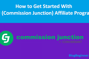 How to Get Started With CJ (Commission Junction) Affiliate Program