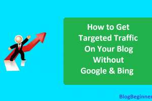 How to Get Targeted Traffic on Your Blog Without Google & Bing