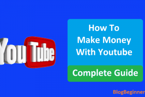 How to Make Money With Youtube – Complete Guide