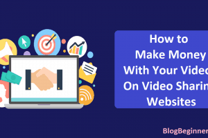 How to Make Money with Your Videos on Video Sharing Websites