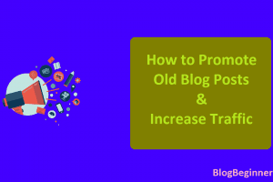 How to Promote Old Blog Posts & Increase Traffic [Method]