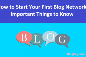 How to Start Your First Blog Network: Important Things to Know