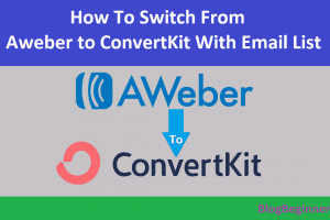 How to Switch from Aweber to ConvertKit With Email List