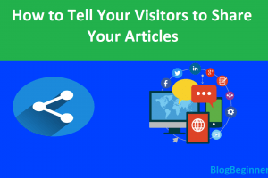 How to Tell Your Visitors to Share Your Articles To Increase DA & Traffic