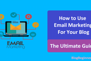 How to Use Email Marketing for Your Blog – The Ultimate Guide