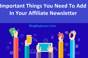 Important Things You Need To Add in Your Affiliate Newsletter