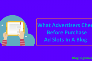 What Advertisers Check Before Purchase Ad Slots In A Blog