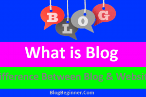 What is Blog? Difference Between Blog & Website: Which One Best