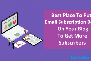 Where To Put Email Subscription Box On Blog To Get More Subscribers