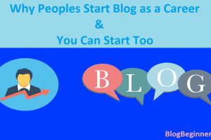 Why Peoples Start Blog as a Career & You Can Too