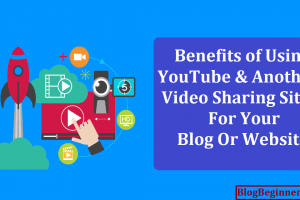 Benefits of Using YouTube & Another Video Sharing Sites for Your Blog