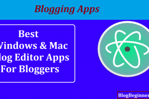 Top7 Windows & Mac Blog Editor Apps For Bloggers: Blogging Apps