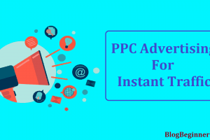 Can You Use PPC Advertising For Your Blog to Get Instant Traffic