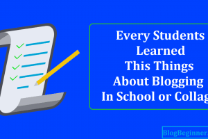 Every Students Learned This Things About Blogging in School or Collage