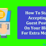 How To Start Accepting Guest Posts On Your Blog For Extra Money