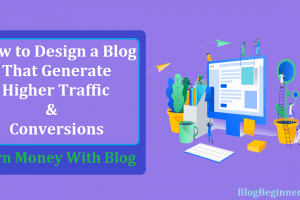 How to Design a Blog That Get Higher Traffic and Conversions