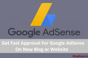 How to Get Fast Approval For Google AdSense on New Blog