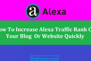 How to Improve & Increase Alexa Traffic Rank of Your Blog Quickly