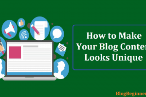 How to Make Your Blog Content Looks Unique After Writer’s Block