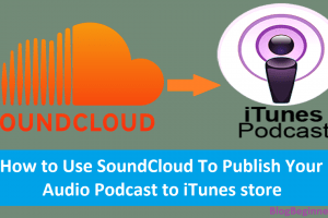 How to Use SoundCloud to Publish Your Audio Podcast to iTunes store