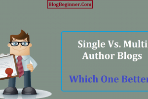 Single Vs. Multi Author Blogs: Which One Better? Pros and Cons