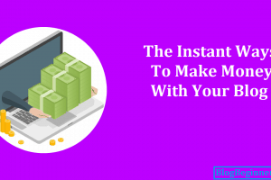 The Instant Way to Make Money with Your Blog Content