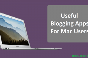 Top 7 Useful Blogging Apps for Mac Users That You Can Use