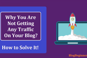 Why You are Not Getting Any Traffic on Your Blog? How to Solve It!