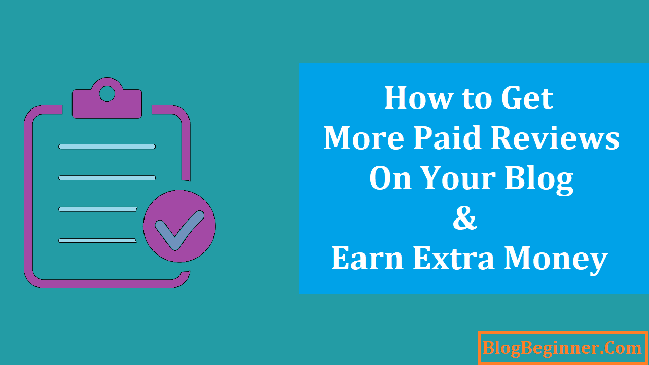 How to Get More Paid Reviews on Your Blog Earn Extra Money