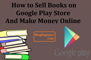 How to Sell Books on Google Play Store And Make Money Online