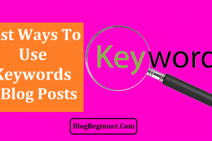 9 Best Ways To Use Keywords in Blog Posts That Rank in Search Engines