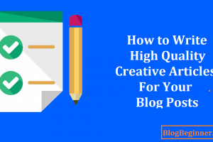 How to Write High Quality Creative Articles for Your Blog Posts